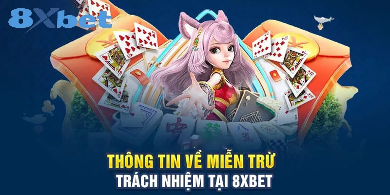 Miễn Trừ Trách Nhiệm Tại 8xbet: Quy Định Quan Trọng Nhất 1 Một số thông tin về quyền miễn trừ trách nhiệm