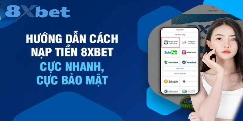 Hướng dẫn nạp tiền 8xbet – Quy trình nhanh gọn trong 2 phút 3 Hướng dẫn các cách nạp tiền tại 8xbet
